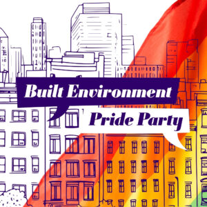 Built Environment Pride Party