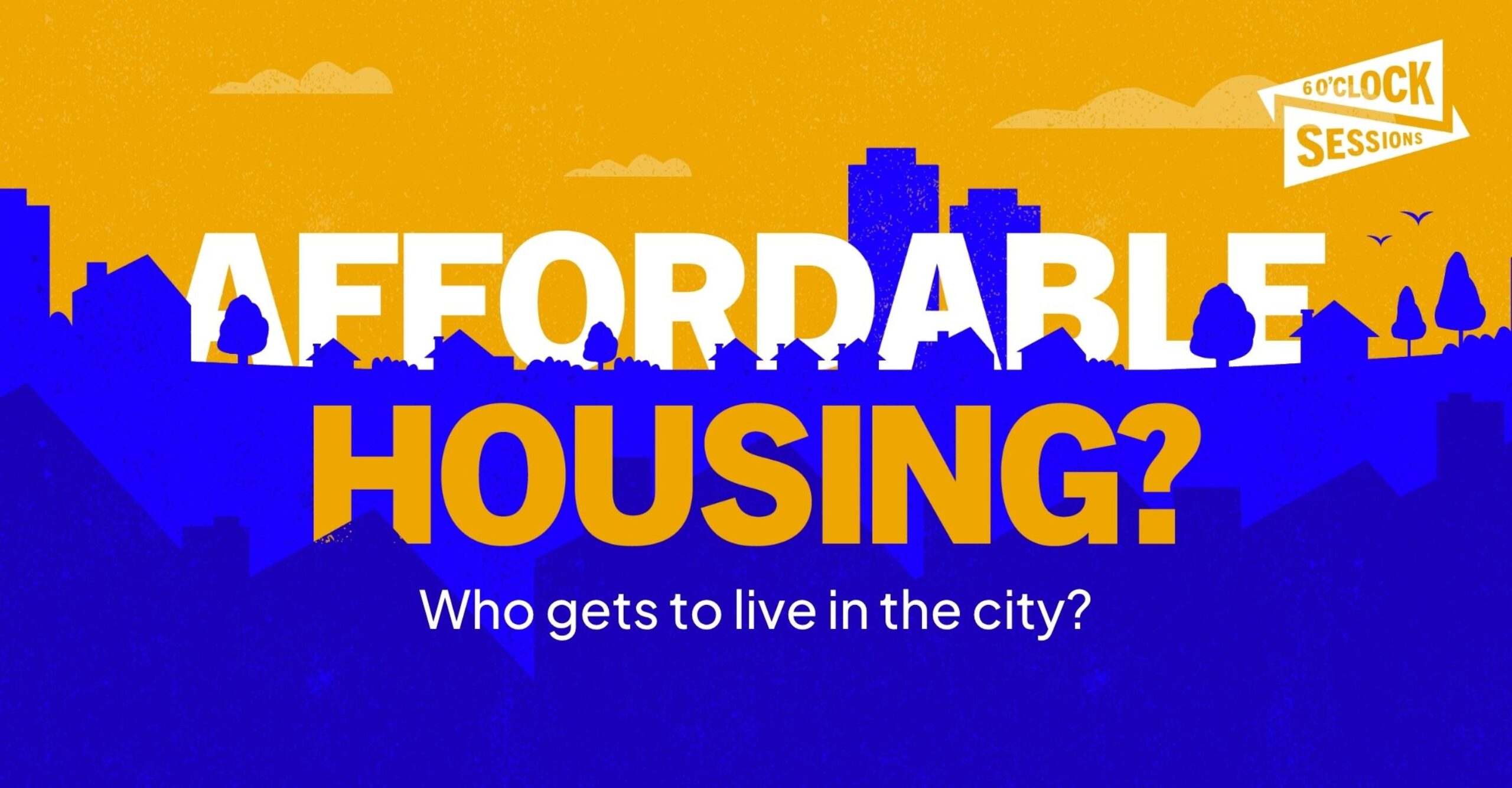 6 O&#8217;Clock Sessions: Affordable Housing?