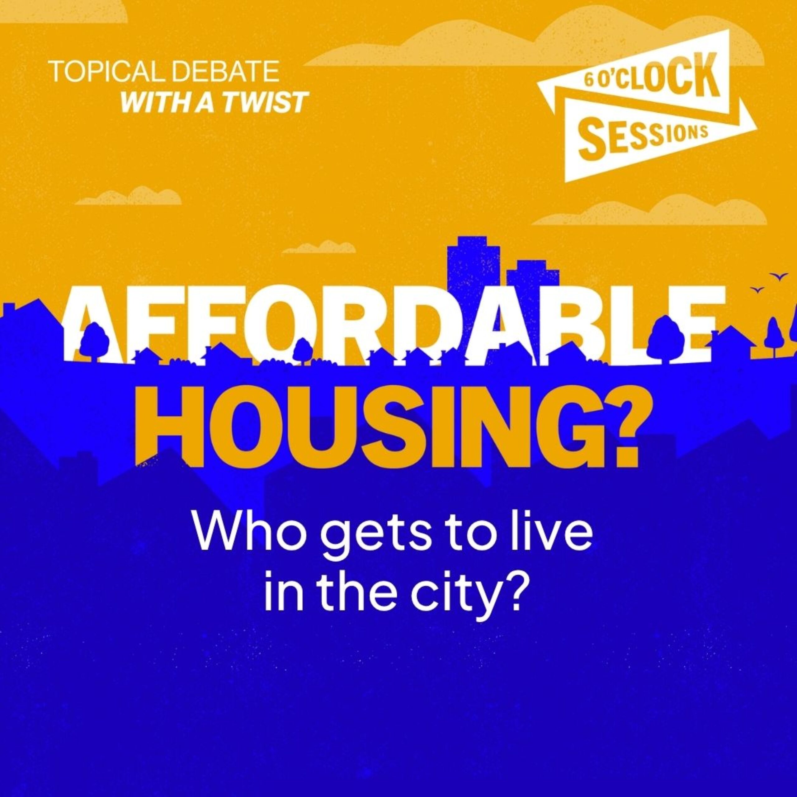 6 O&#8217;Clock Sessions: Affordable Housing?